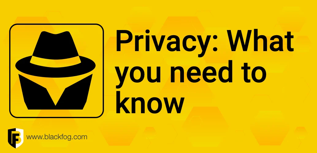Privacy What you Need to Know