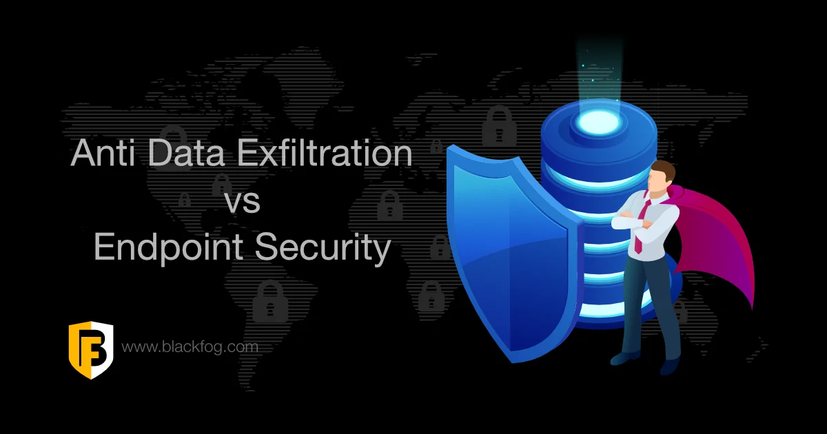 Anti Data Exfiltration versus Endpoint Security