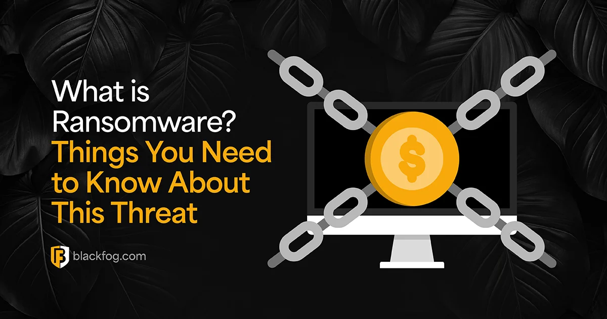 What is Ransomware? Things You Need to Know About This Threat