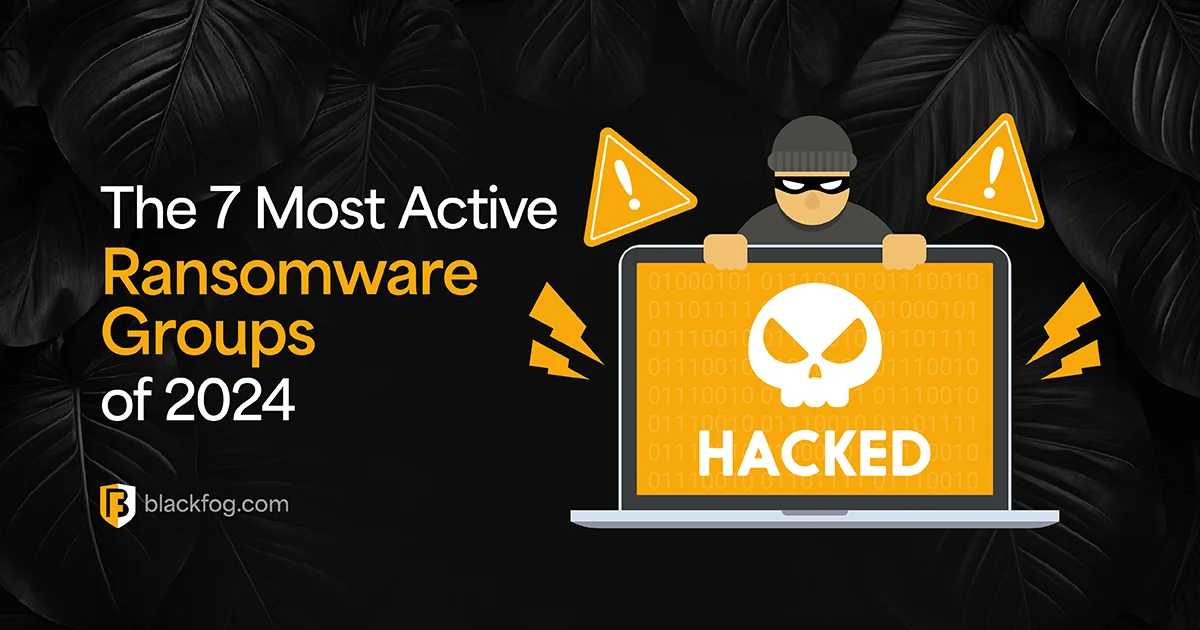7 Most Active Ransomware Groups of 2024