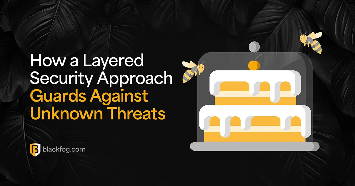 How a Layered Security Approach Guards Against Unknown Threats