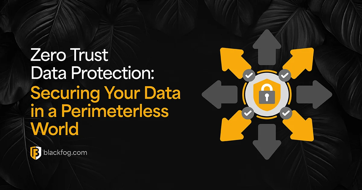 Zero Trust Data Protection: Securing Your Data in a Perimeterless World