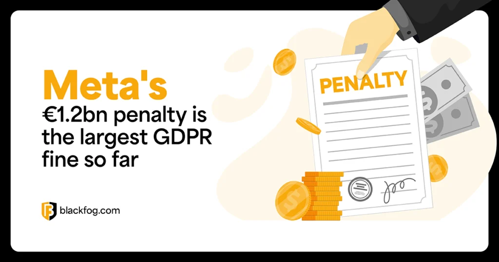 Meta’s €1.2bn penalty is the largest GDPR fine so far Meta's €1.2bn penalty is the largest GDPR fine so far