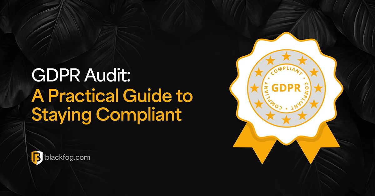 GDPR Audit: A Practical Guide to Staying Compliant