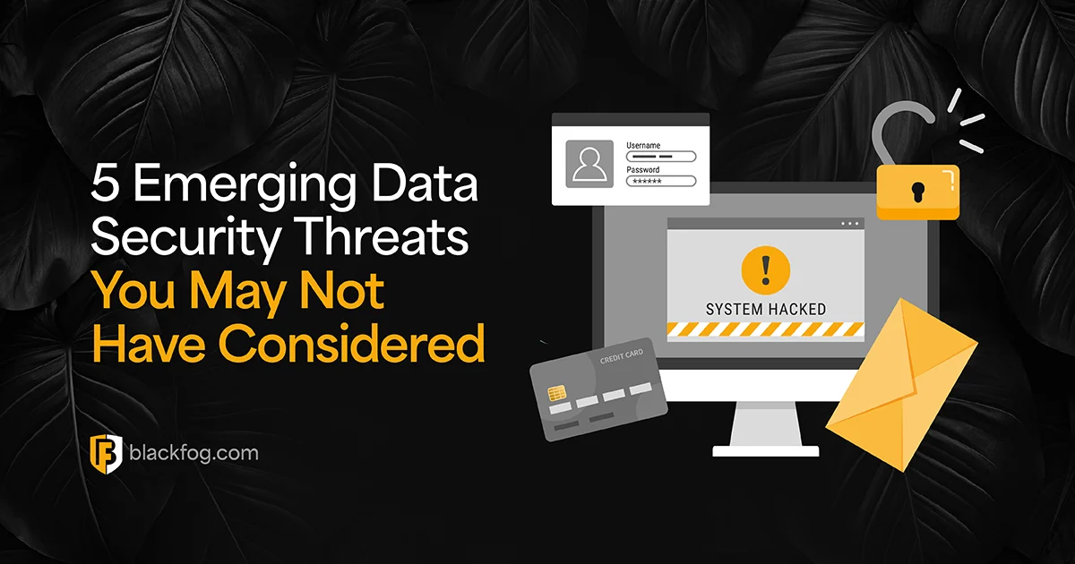 5 Emerging Data Security Threats You May Not Have Considered