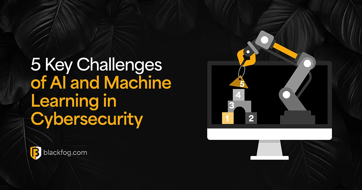 5 Key Challenges of AI and Machine Learning in Cybersecurity