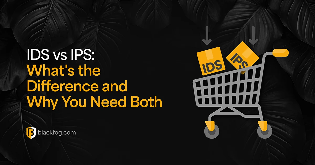IDS vs IPS: What's the Difference and Why You Need Both