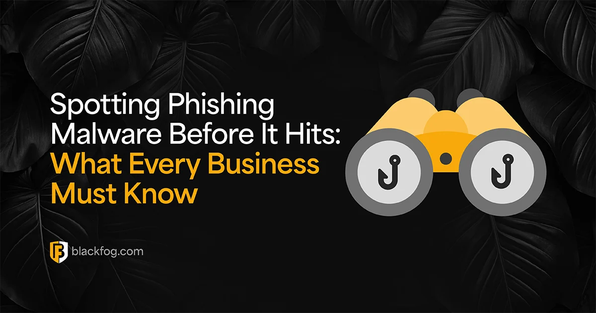 potting Phishing Malware Before It Hits: What Every Business Must Know