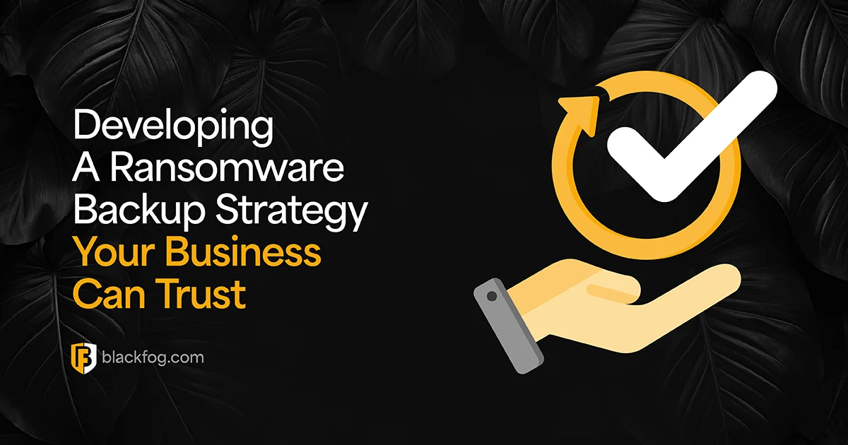 Developing A Ransomware Backup Strategy Your Business Can Trust
