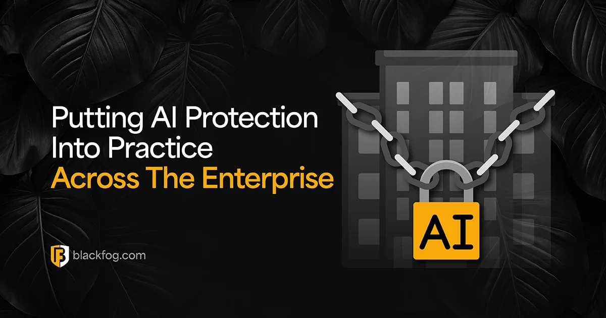 Putting AI Protection Into Practice Across The Enterprise