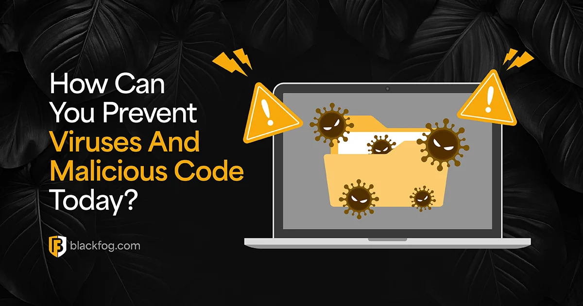 How Can You Prevent Viruses And Malicious Code Today?