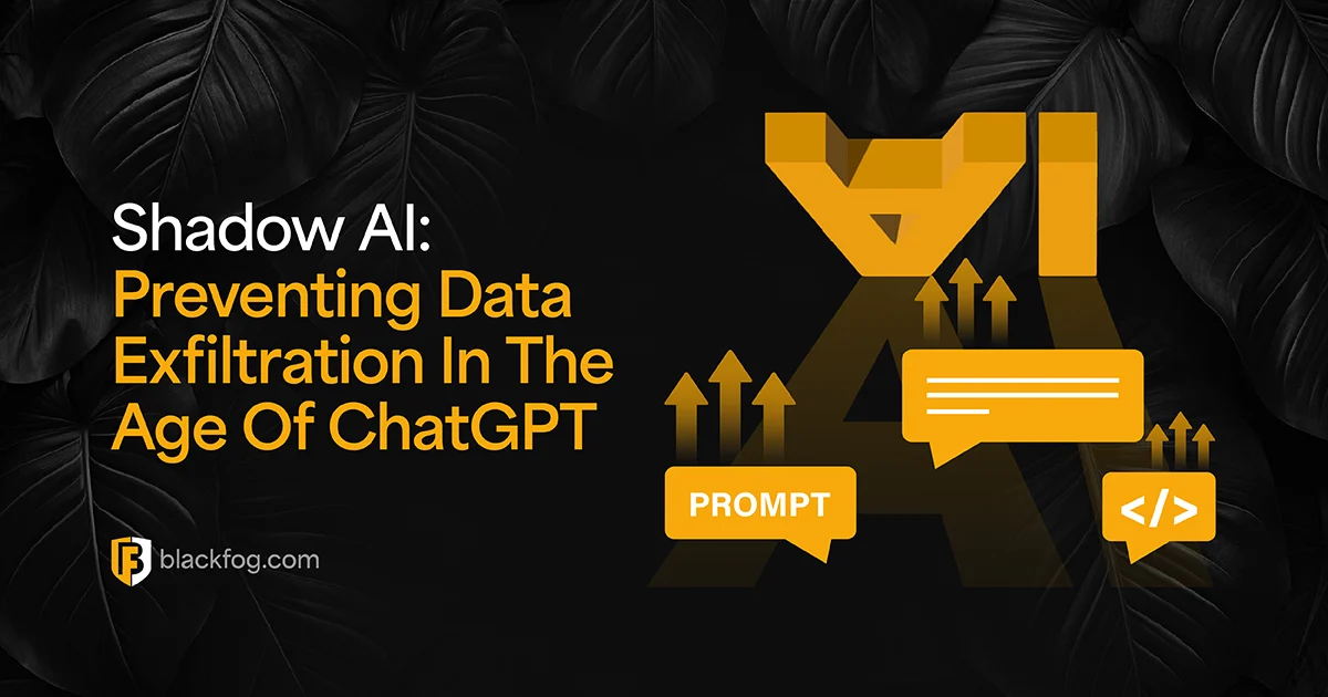 Shadow AI: Preventing Data Exfiltration In The Age Of ChatGPT