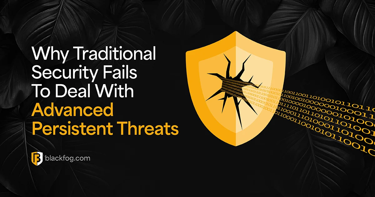 Why Traditional Security Fails To Deal With Advanced Persistent Threats