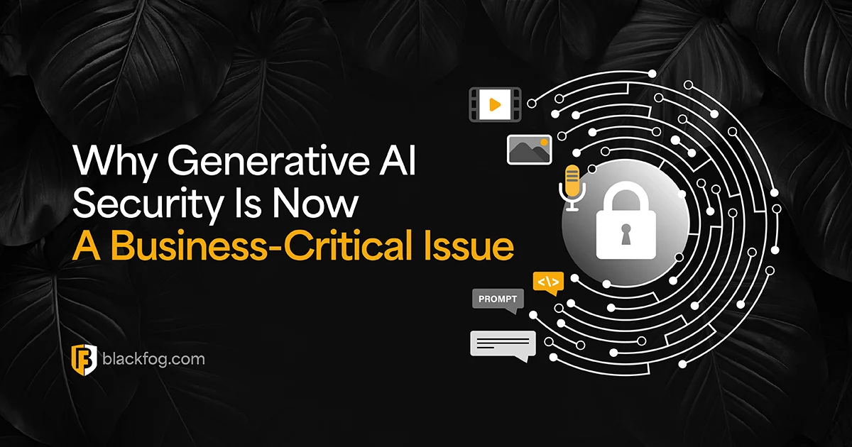 Why Generative AI Security Is Now A Business-Critical Issue