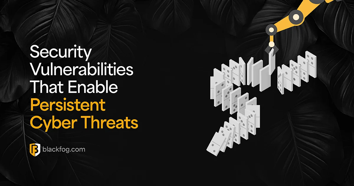 Security Vulnerabilities That Enable Persistent Cyber Threats
