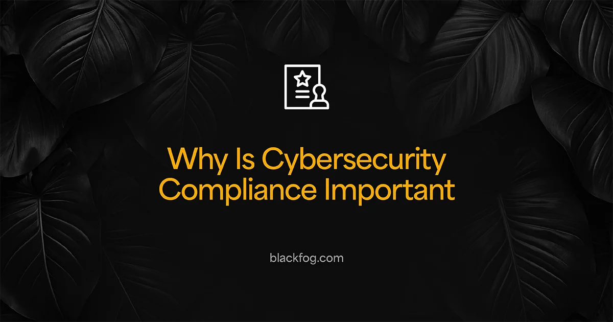 Why Is Cybersecurity Compliance Important?