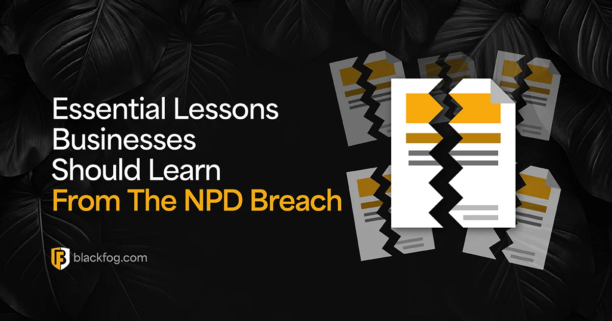 Essential Lessons Businesses Should Learn From The NPD Breach