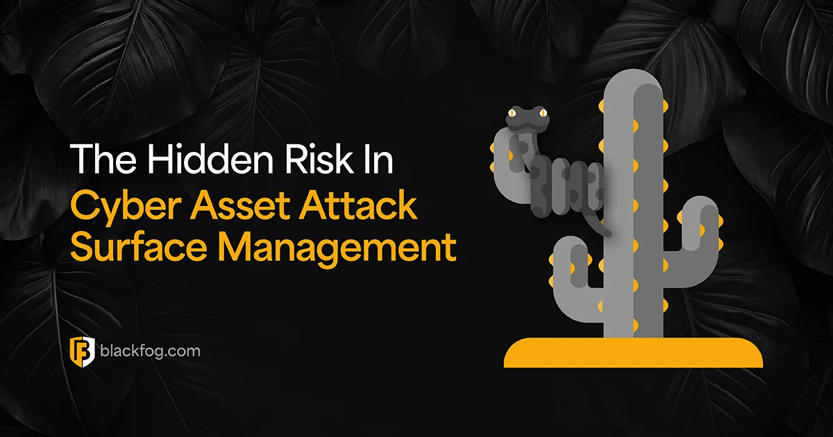 The Hidden Risk In Cyber Asset Attack Surface Management