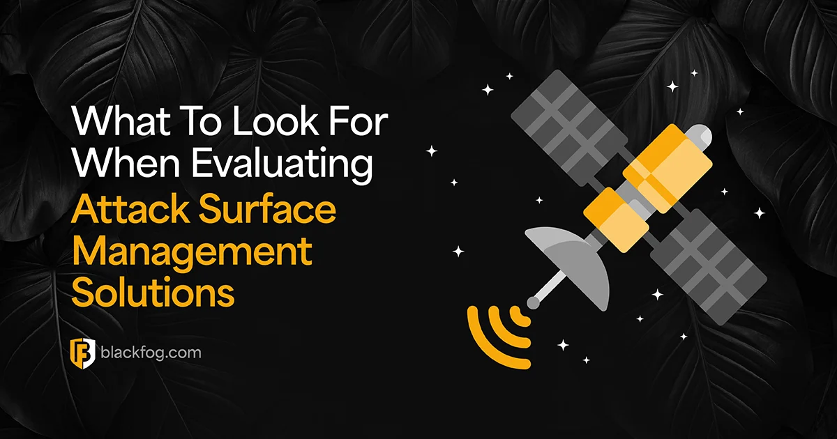 What To Look For When Evaluating Attack Surface Management Solutions