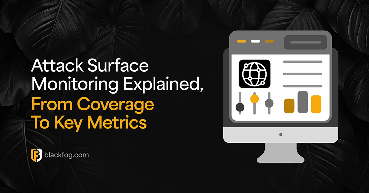 Attack Surface Monitoring Explained, From Coverage To Key Metrics