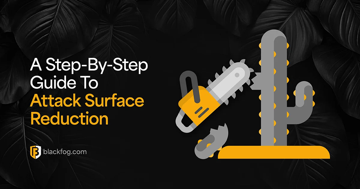 A Step-By-Step Guide To Attack Surface Reduction