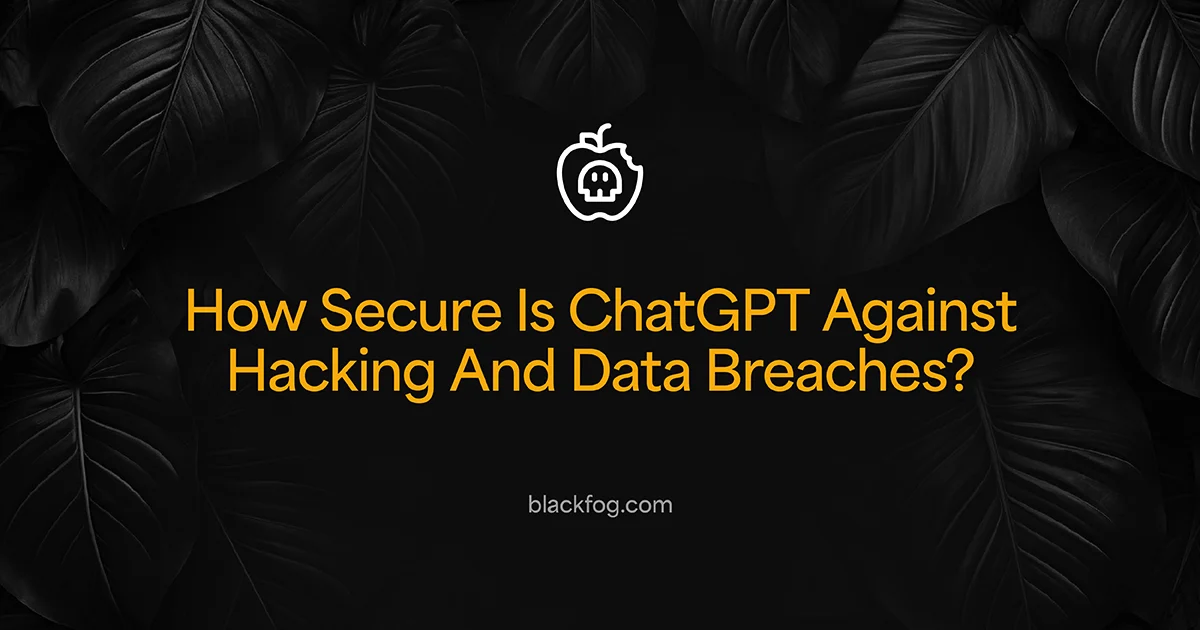 How Secure Is ChatGPT Against Hacking And Data Breaches?