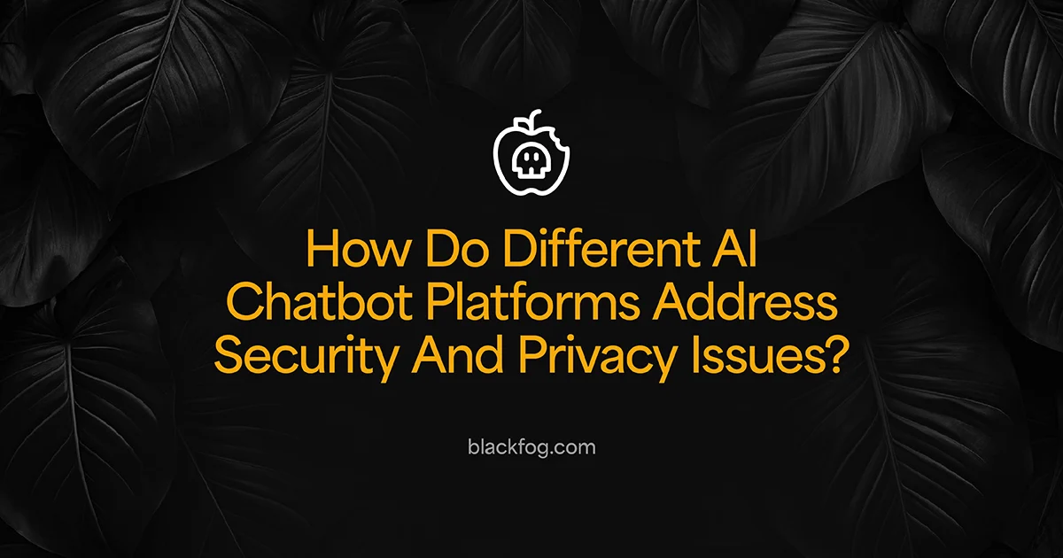 How Do Different AI Chatbot Platforms Address Security And Privacy Issues?