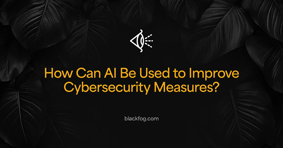How Can AI Be Used to Improve Cybersecurity Measures?