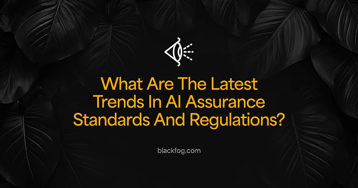 What Are The Latest Trends In AI Assurance Standards And Regulations?