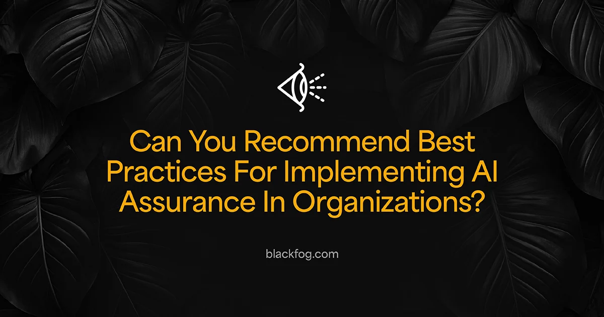 What Are Recommended Best Practices For Implementing AI Assurance In Organizations?