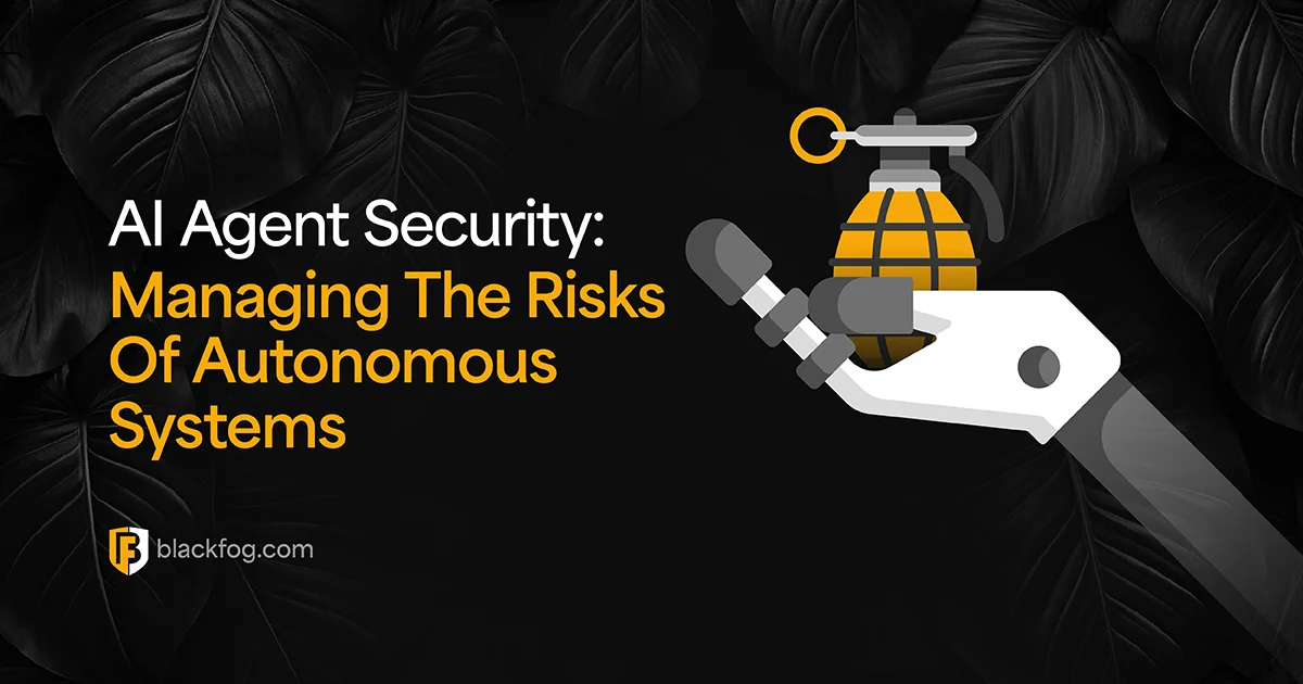 AI Agent Security: Managing The Risks Of Autonomous Systems