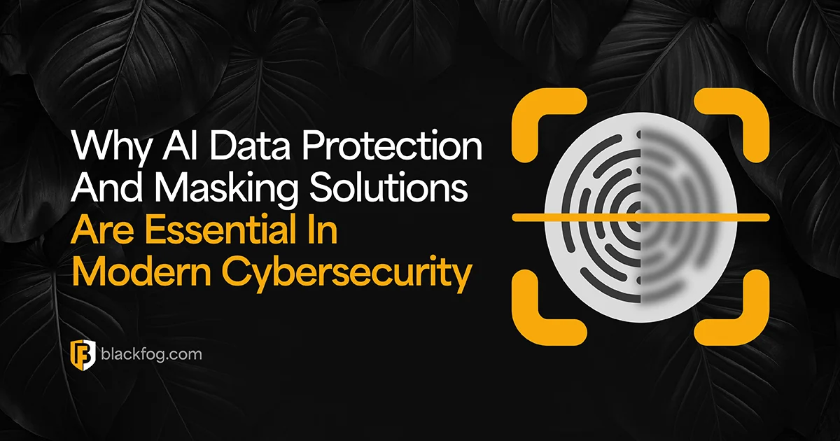 Why AI Data Protection And Masking Solutions Are Essential In Modern Cybersecurity
