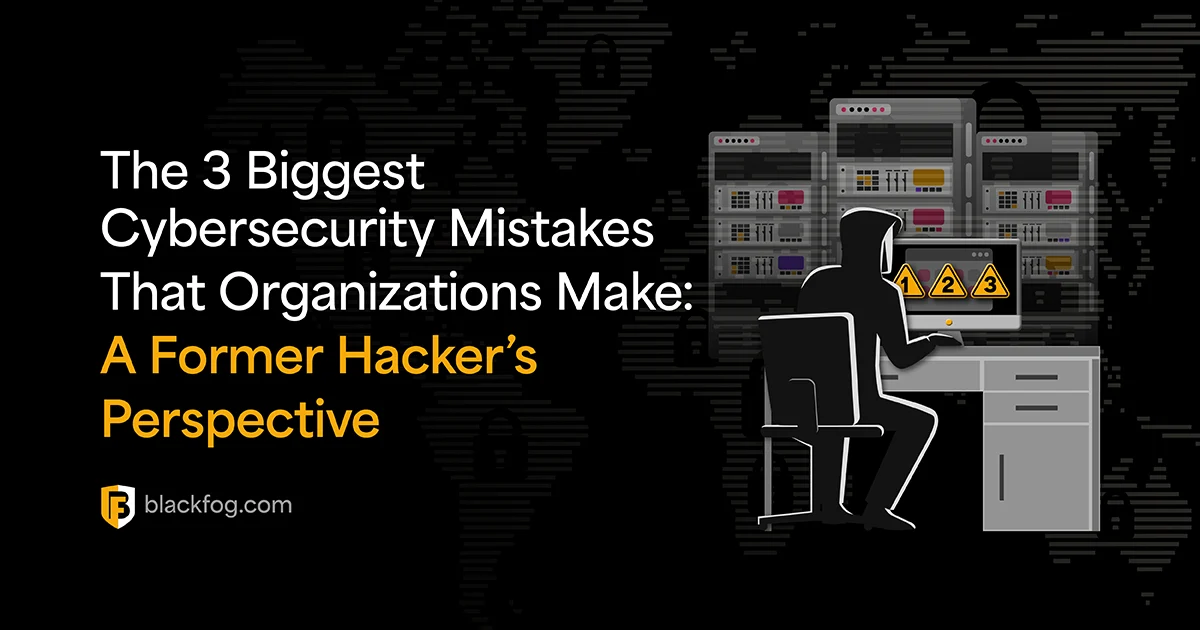 3 Biggest Cybersecurity Mistakes