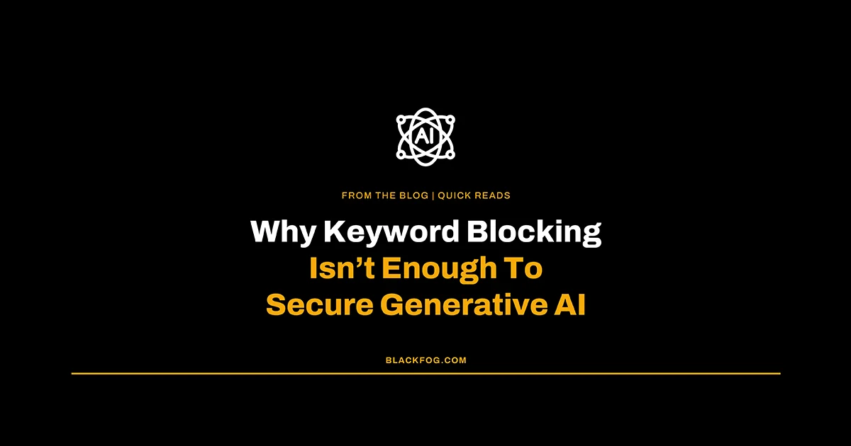 Why Keyword Blocking Isn't Enough to Secure Generative AI