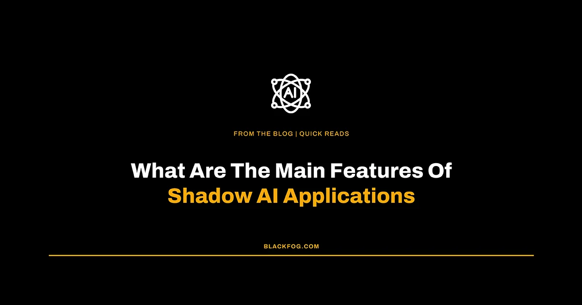 What Are The Main Features Of Shadow AI Applications?